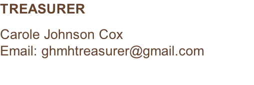 TREASURER  Carole Johnson Cox Email: ghmhtreasurer@gmail.com